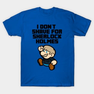 I don't shave for Sherlock Holmes T-Shirt